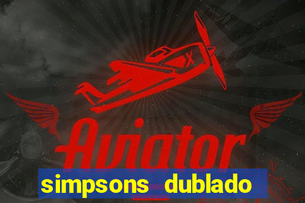 simpsons dublado assistir online